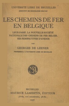 Les chemins de fer en Belgique. Leur passé. La nouvelle société Nationale des Chemins de fer Belges. Ses perspectives d'avenir